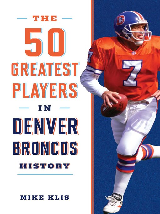 Title details for The 50 Greatest Players in Denver Broncos History by Mike Klis - Available